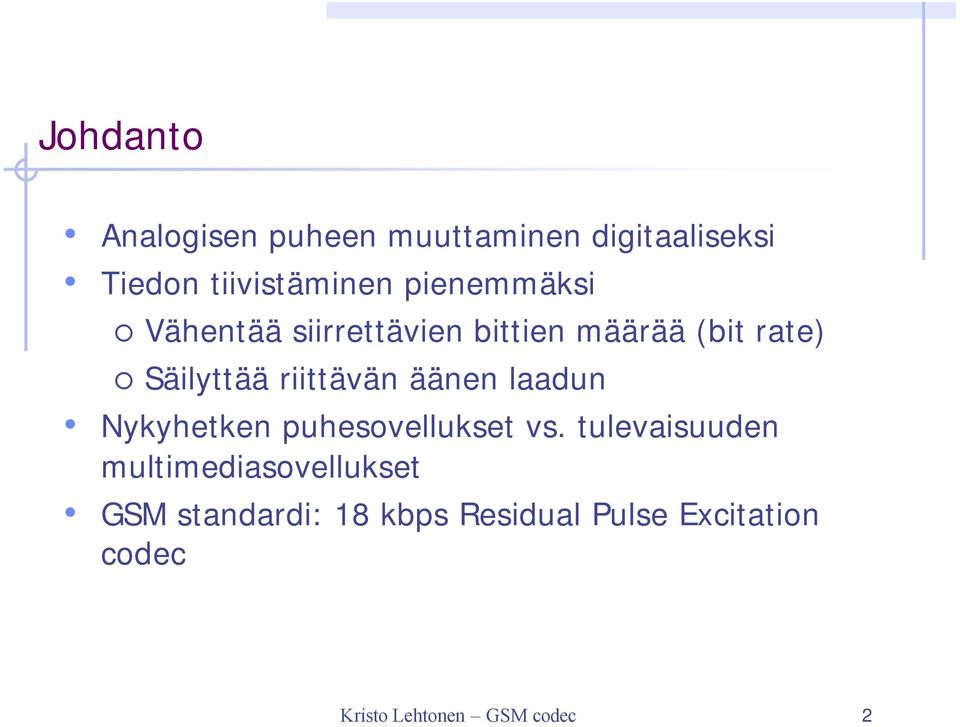 riittävän äänen laadun Nykyhetken puhesovellukset vs.