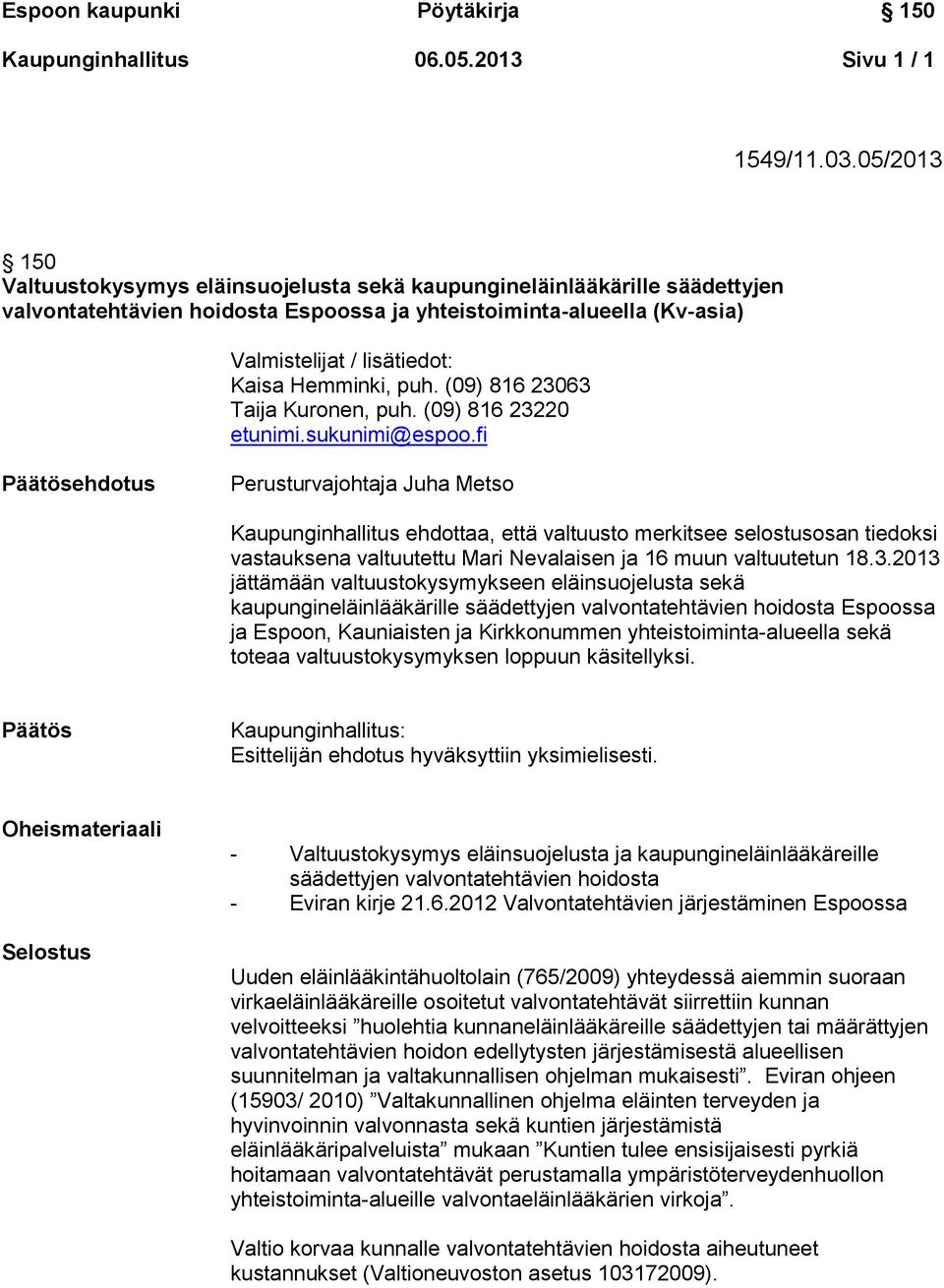 Hemminki, puh. (09) 816 23063 Taija Kuronen, puh. (09) 816 23220 etunimi.sukunimi@espoo.