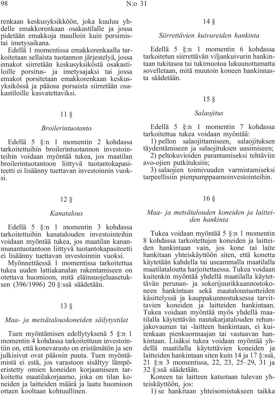 emakkorenkaan keskusyksikössä ja pääosa porsaista siirretään osakastiloille kasvatettaviksi.