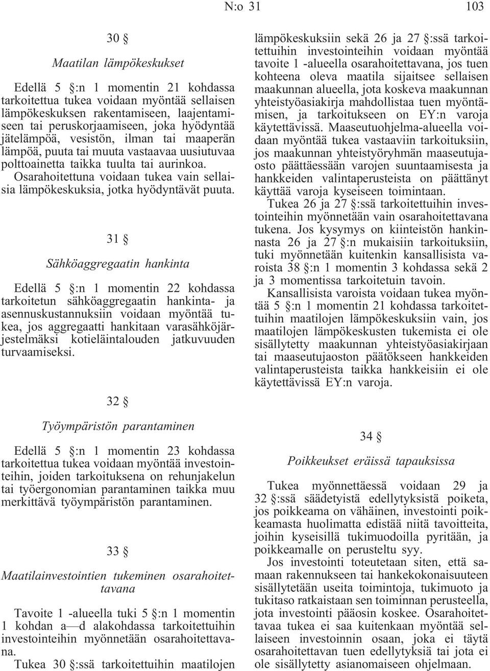 Osarahoitettuna voidaan tukea vain sellaisia lämpökeskuksia, jotka hyödyntävät puuta.