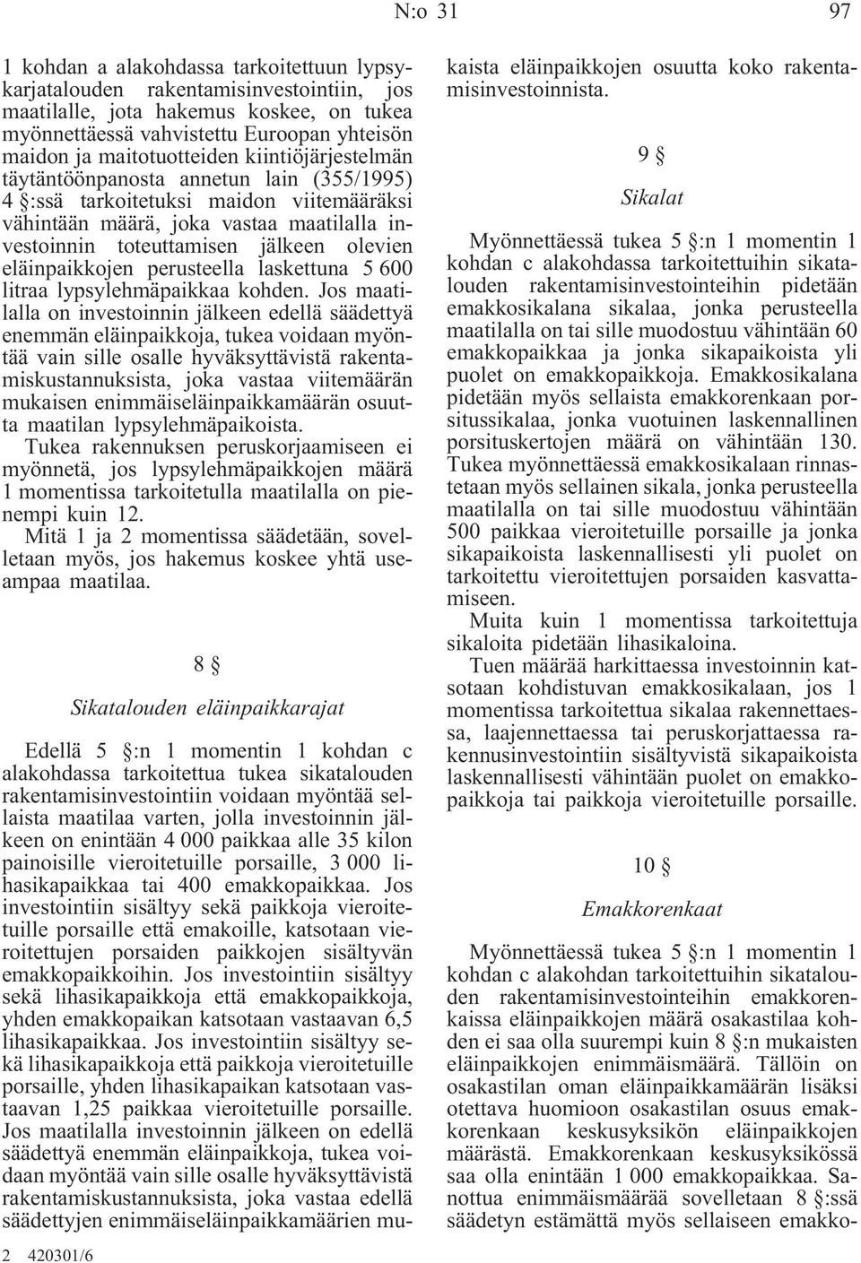olevien eläinpaikkojen perusteella laskettuna 5 600 litraa lypsylehmäpaikkaa kohden.