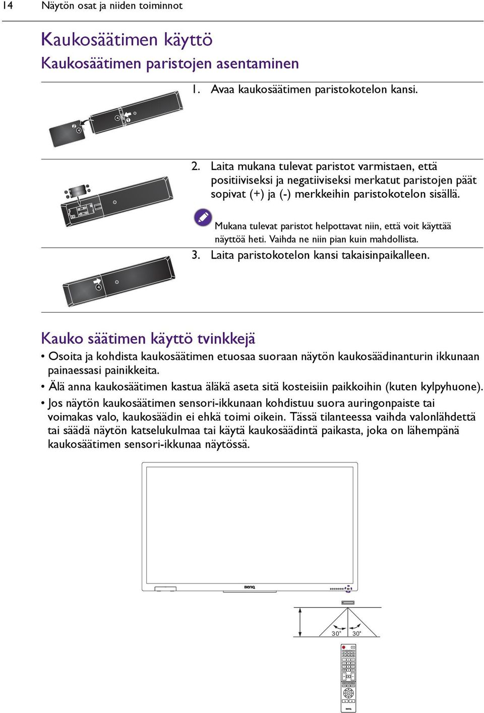 Mukana tulevat paristot helpottavat niin, että voit käyttää näyttöä heti. Vaihda ne niin pian kuin mahdollista. 3. Laita paristokotelon kansi takaisinpaikalleen.