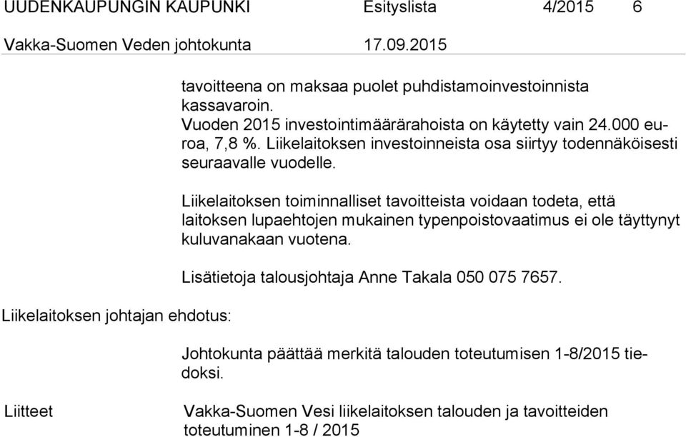 Liikelaitoksen toiminnalliset tavoitteista voidaan todeta, että laitoksen lupaehtojen mukainen typenpoistovaatimus ei ole täyttynyt kuluvanakaan vuotena.