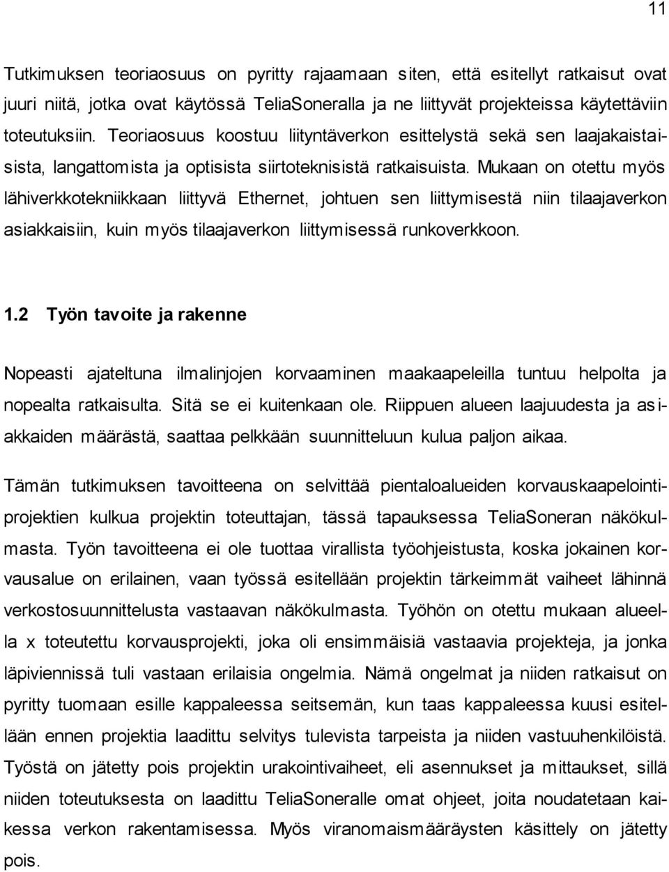 Mukaan on otettu myös lähiverkkotekniikkaan liittyvä Ethernet, johtuen sen liittymisestä niin tilaajaverkon asiakkaisiin, kuin myös tilaajaverkon liittymisessä runkoverkkoon. 1.