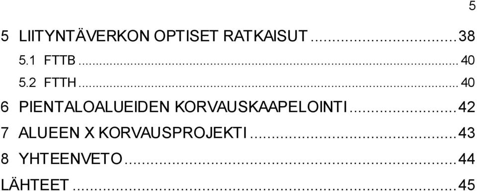 .. 40 6 PIENTALOALUEIDEN KORVAUSKAAPELOINTI.