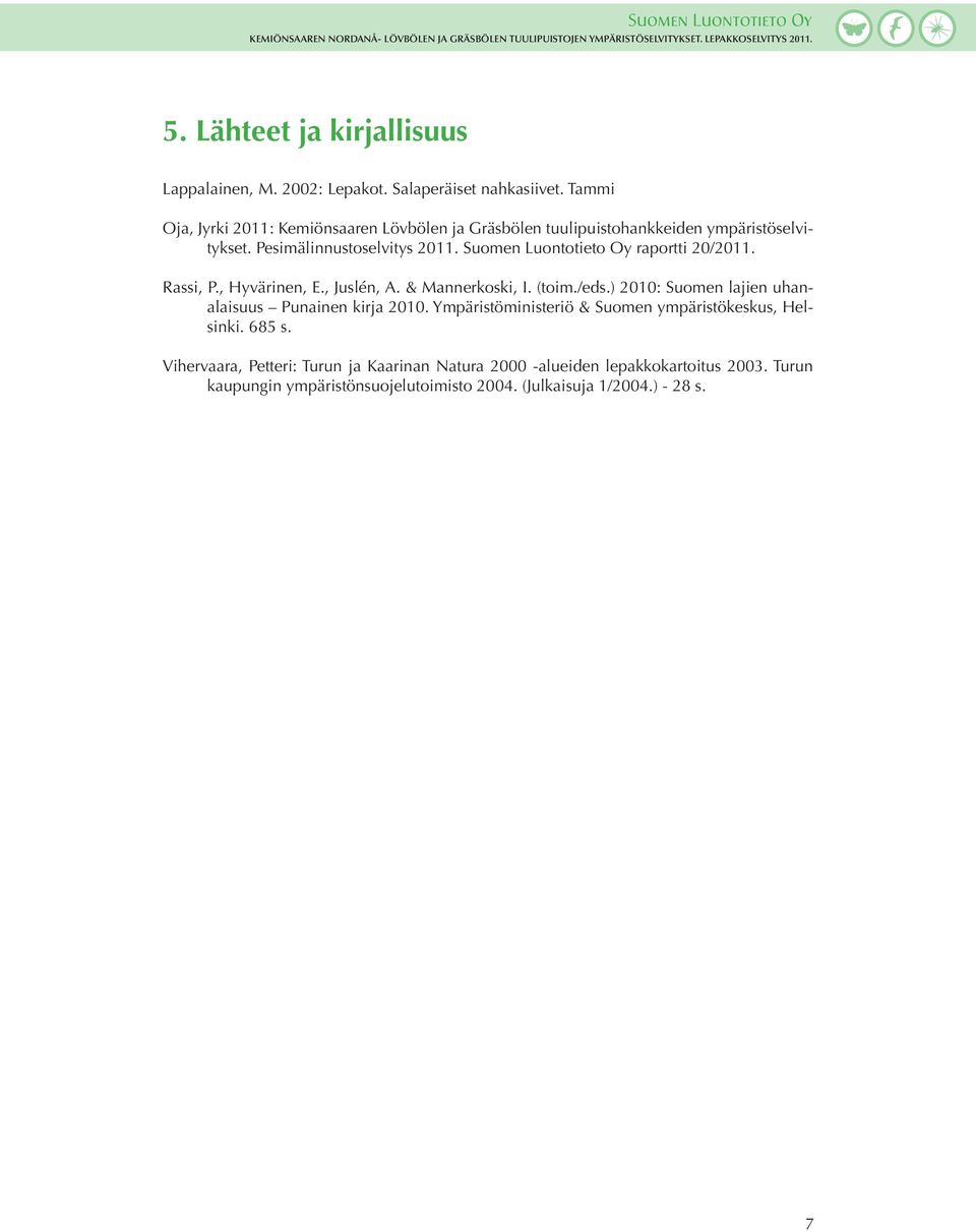 Suomen Luontotieto Oy raportti 20/2011. Rassi, P., Hyvärinen, E., Juslén, A. & Mannerkoski, I. (toim./eds.