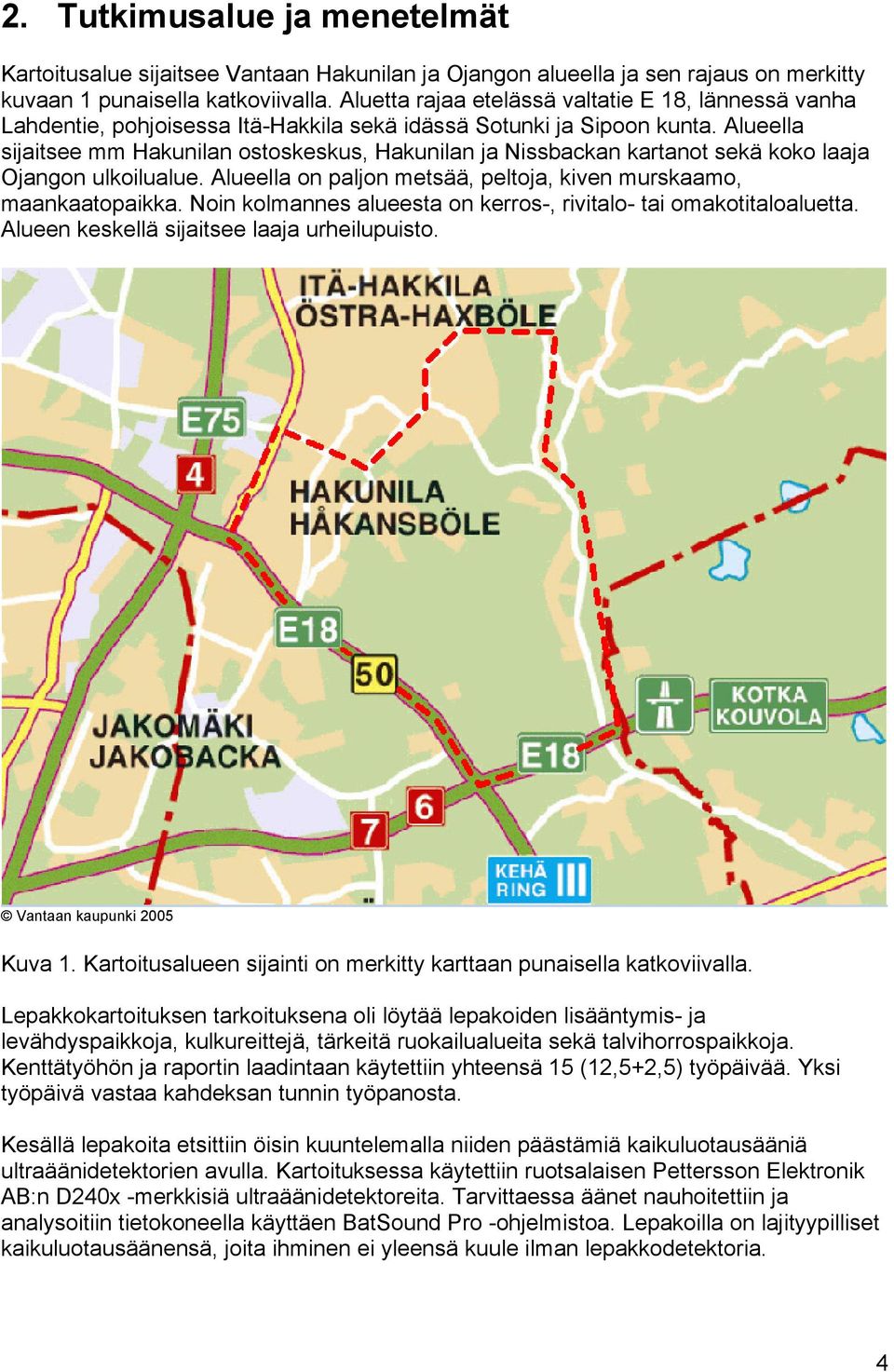 Alueella sijaitsee mm Hakunilan ostoskeskus, Hakunilan ja Nissbackan kartanot sekä koko laaja Ojangon ulkoilualue. Alueella on paljon metsää, peltoja, kiven murskaamo, maankaatopaikka.