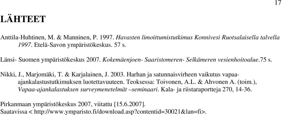 Harhan ja satunnaisvirheen vaikutus vapaaajankalastustutkimuksen luotettavuuteen. Teoksessa: Toivonen, A.L. & Ahvonen A. (toim.