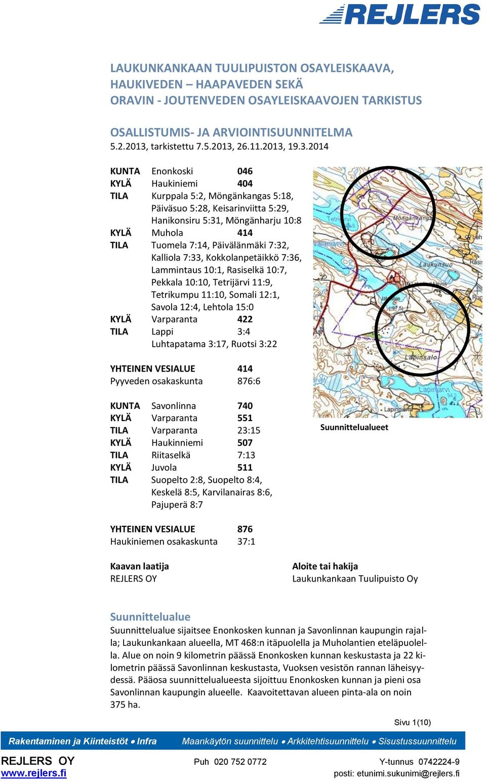 Päivälänmäki 7:32, Kalliola 7:33, Kokkolanpetäikkö 7:36, Lammintaus 10:1, Rasiselkä 10:7, Pekkala 10:10, Tetrijärvi 11:9, Tetrikumpu 11:10, Somali 12:1, Savola 12:4, Lehtola 15:0 KYLÄ Varparanta 422