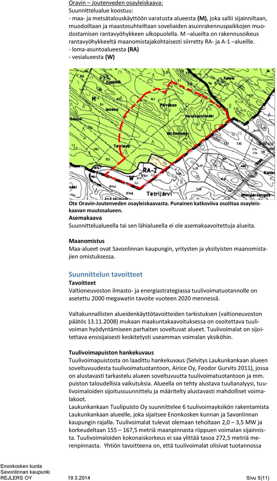 - loma-asuntoalueesta (RA) - vesialueesta (W) Ote Oravin-Joutenveden osayleiskaavasta. Punainen katkoviiva osoittaa osayleiskaavan muutosalueen.