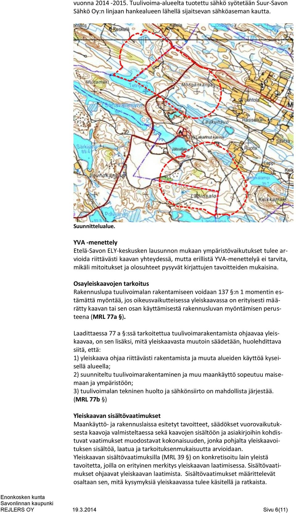 olosuhteet pysyvät kirjattujen tavoitteiden mukaisina.
