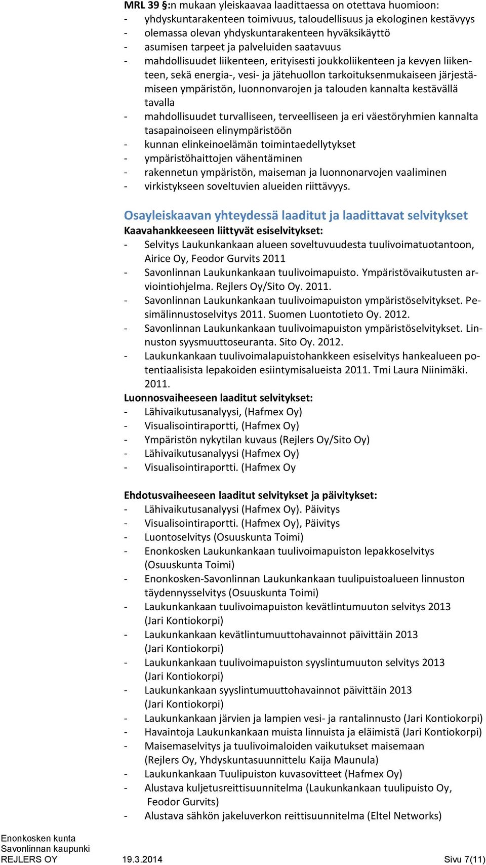 luonnonvarojen ja talouden kannalta kestävällä tavalla - mahdollisuudet turvalliseen, terveelliseen ja eri väestöryhmien kannalta tasapainoiseen elinympäristöön - kunnan elinkeinoelämän