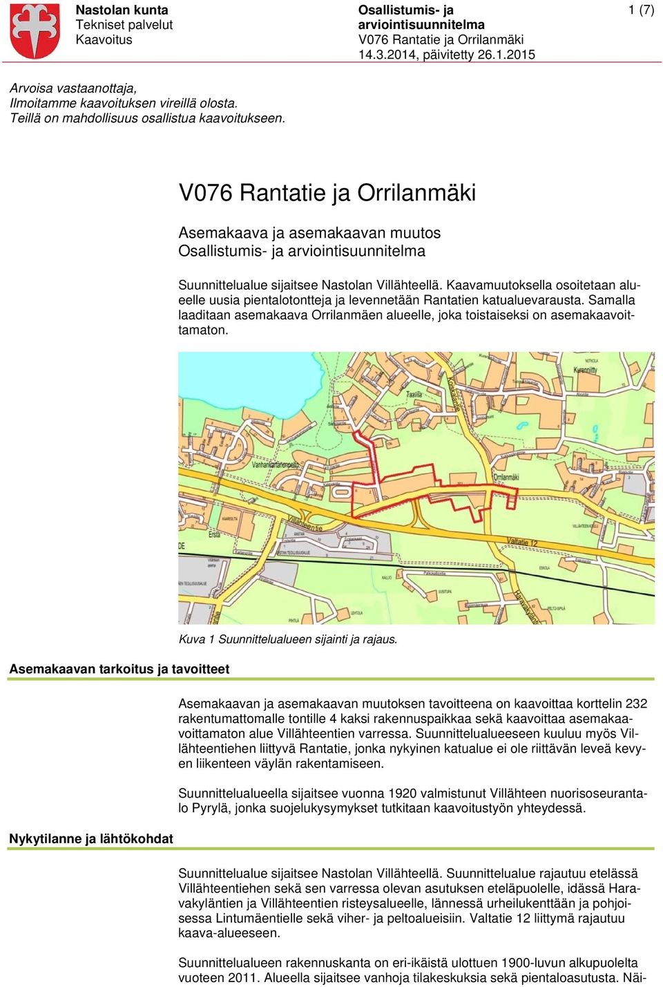 Kaavamuutoksella osoitetaan alueelle uusia pientalotontteja ja levennetään Rantatien katualuevarausta. Samalla laaditaan asemakaava Orrilanmäen alueelle, joka toistaiseksi on asemakaavoittamaton.