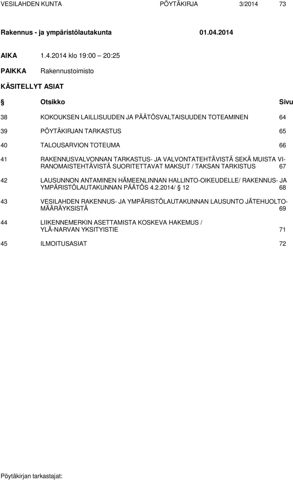 TARKASTUS 65 40 TALOUSARVION TOTEUMA 66 41 RAKENNUSVALVONNAN TARKASTUS- JA VALVONTATEHTÄVISTÄ SEKÄ MUISTA VI- RANOMAISTEHTÄVISTÄ SUORITETTAVAT MAKSUT / TAKSAN