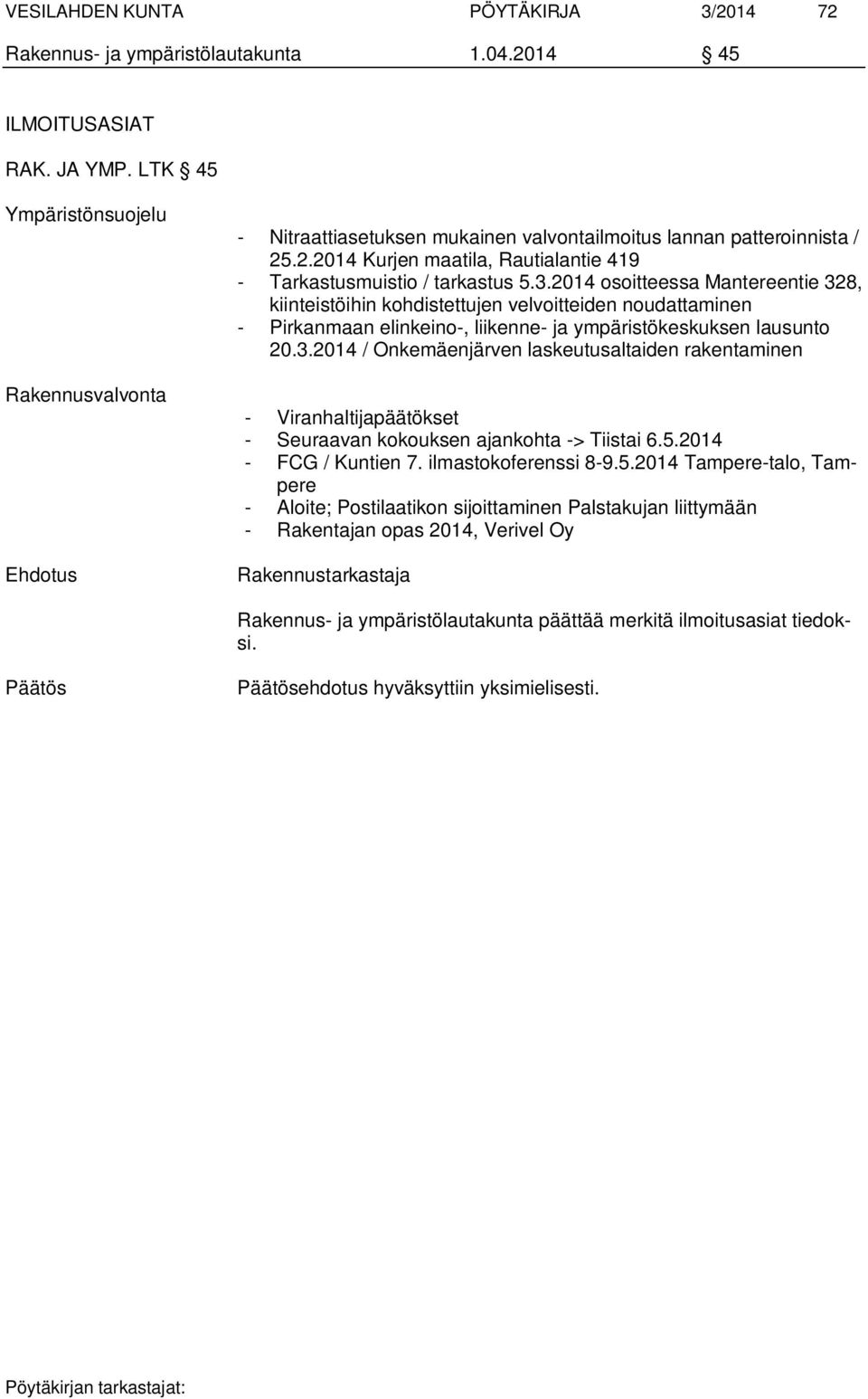 2014 osoitteessa Mantereentie 328, kiinteistöihin kohdistettujen velvoitteiden noudattaminen - Pirkanmaan elinkeino-, liikenne- ja ympäristökeskuksen lausunto 20.3.2014 / Onkemäenjärven laskeutusaltaiden rakentaminen - Viranhaltijapäätökset - Seuraavan kokouksen ajankohta -> Tiistai 6.