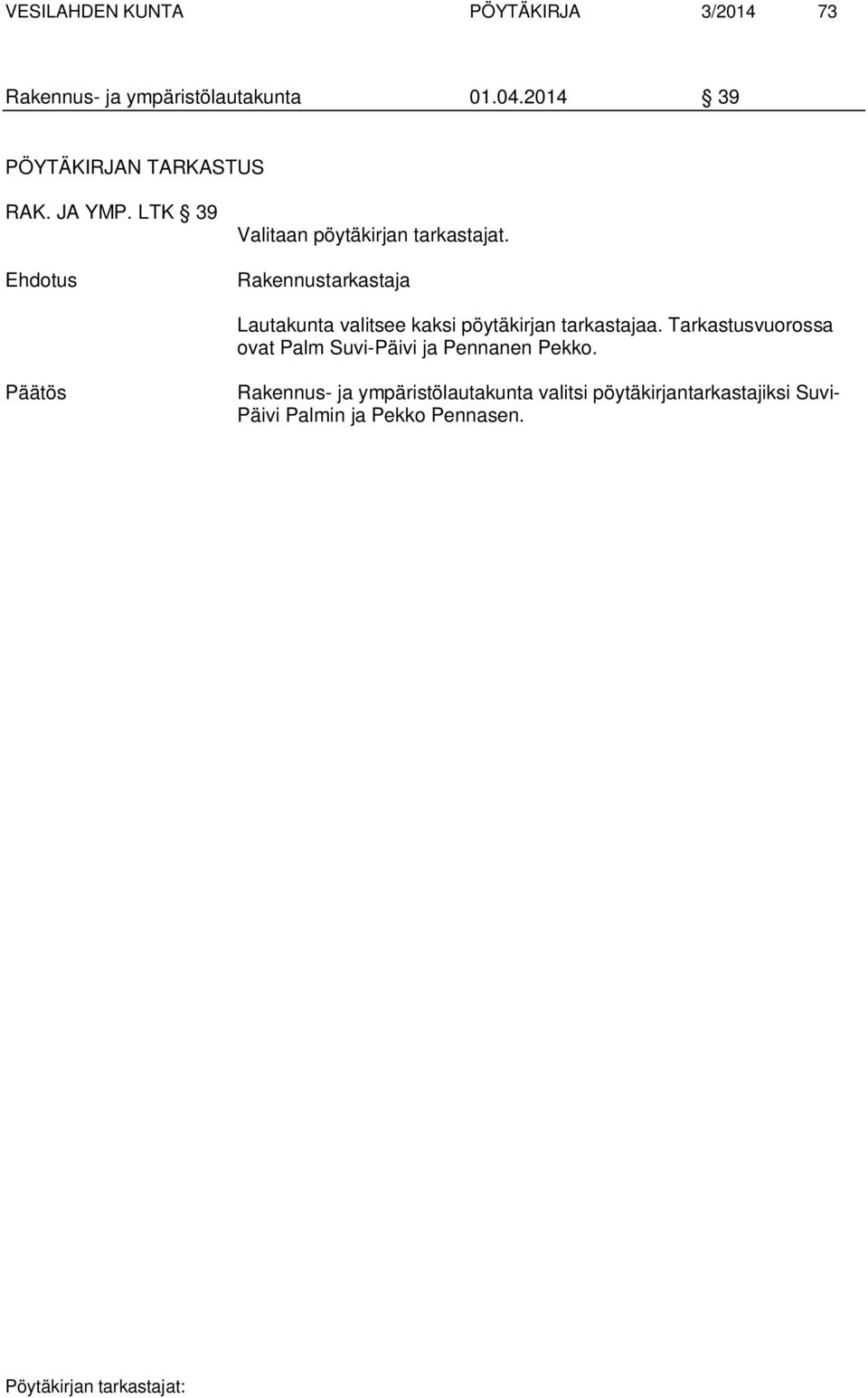 Rakennustarkastaja Lautakunta valitsee kaksi pöytäkirjan tarkastajaa.
