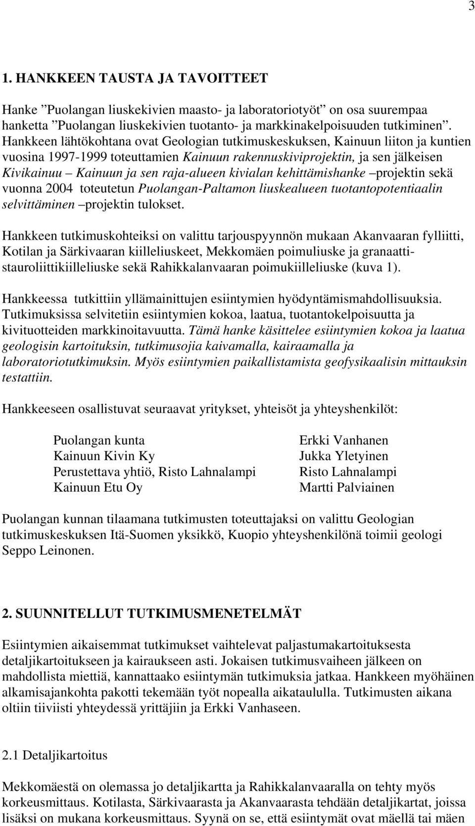 kivialan kehittämishanke projektin sekä vuonna 2004 toteutetun Puolangan-Paltamon liuskealueen tuotantopotentiaalin selvittäminen projektin tulokset.