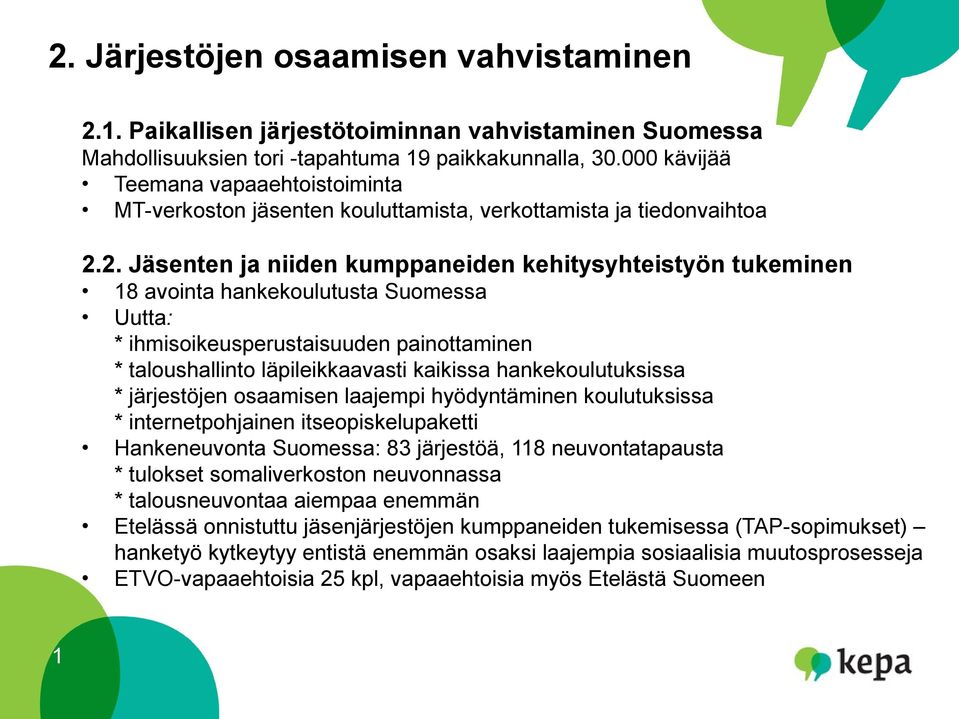 2. Jäsenten ja niiden kumppaneiden kehitysyhteistyön tukeminen 18 avointa hankekoulutusta Suomessa Uutta: * ihmisoikeusperustaisuuden painottaminen * taloushallinto läpileikkaavasti kaikissa