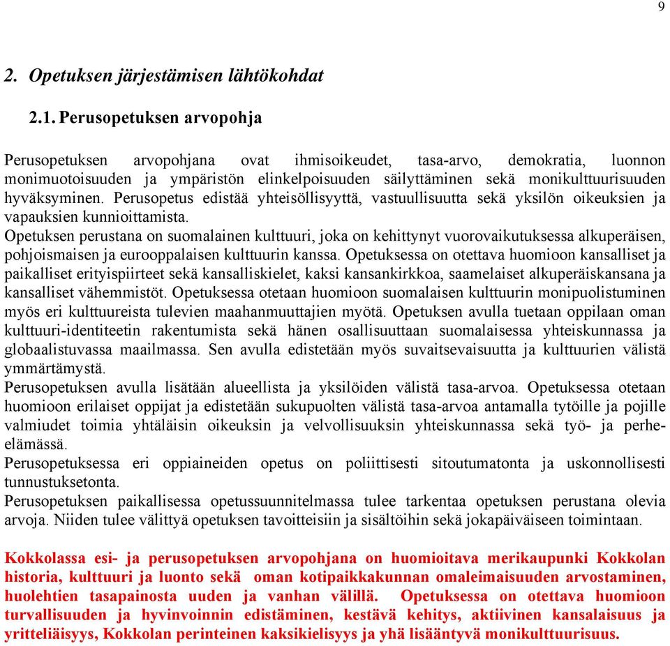 hyväksyminen. Perusopetus edistää yhteisöllisyyttä, vastuullisuutta sekä yksilön oikeuksien ja vapauksien kunnioittamista.
