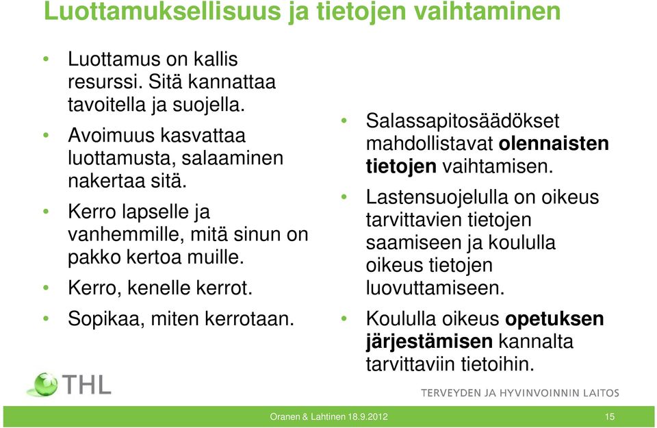 Kerro, kenelle kerrot. Sopikaa, miten kerrotaan. Salassapitosäädökset mahdollistavat olennaisten tietojen vaihtamisen.