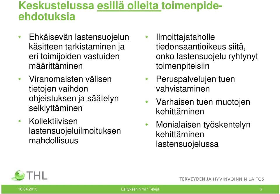 lastensuojeluilmoituksen mahdollisuus Ilmoittajataholle tiedonsaantioikeus siitä, onko lastensuojelu ryhtynyt toimenpiteisiin