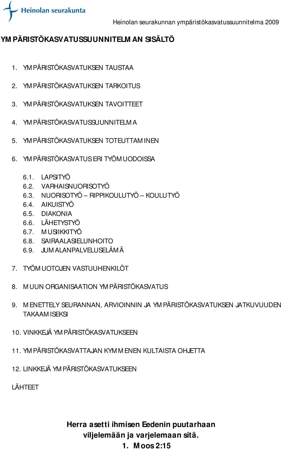 6. LÄHETYSTYÖ 6.7. MUSIIKKITYÖ 6.8. SAIRAALASIELUNHOITO 6.9. JUMALANPALVELUSELÄMÄ 7. TYÖMUOTOJEN VASTUUHENKILÖT 8. MUUN ORGANISAATION YMPÄRISTÖKASVATUS 9.