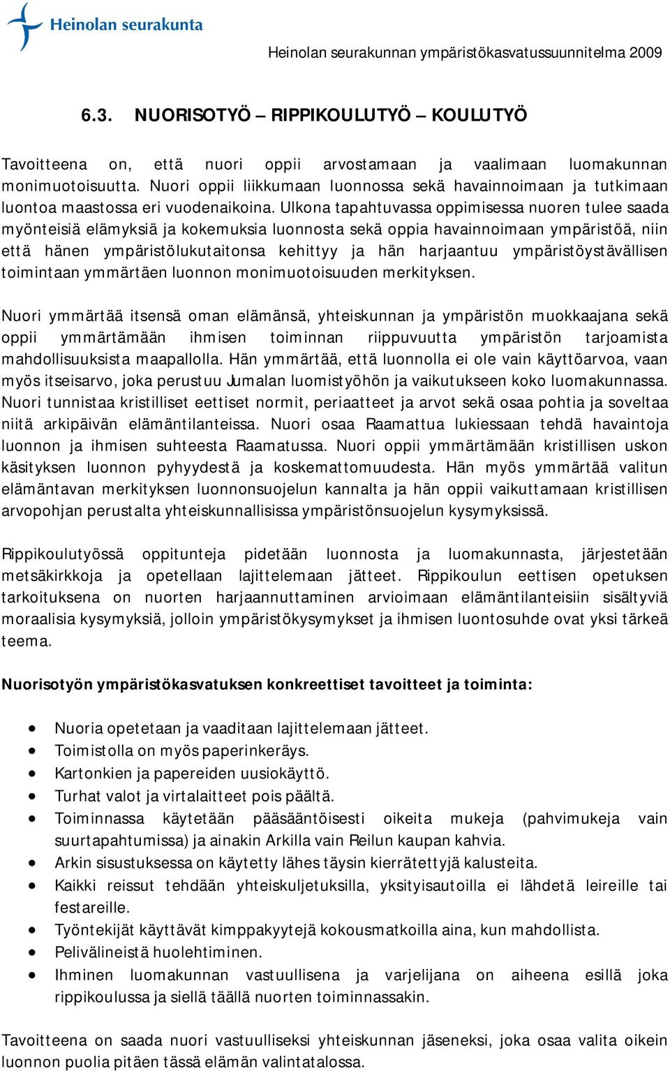 Ulkona tapahtuvassa oppimisessa nuoren tulee saada myönteisiä elämyksiä ja kokemuksia luonnosta sekä oppia havainnoimaan ympäristöä, niin että hänen ympäristölukutaitonsa kehittyy ja hän harjaantuu