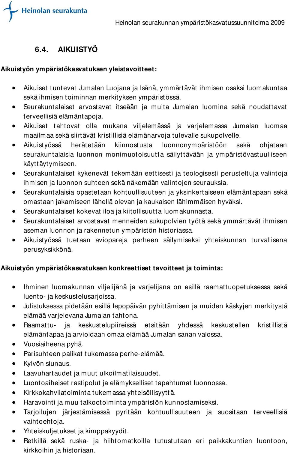 Aikuiset tahtovat olla mukana viljelemässä ja varjelemassa Jumalan luomaa maailmaa sekä siirtävät kristillisiä elämänarvoja tulevalle sukupolvelle.