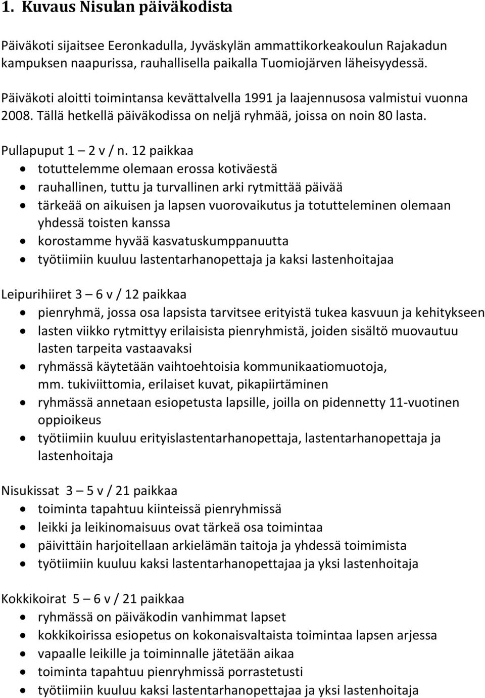 12 paikkaa totuttelemme olemaan erossa kotiväestä rauhallinen, tuttu ja turvallinen arki rytmittää päivää tärkeää on aikuisen ja lapsen vuorovaikutus ja totutteleminen olemaan yhdessä toisten kanssa