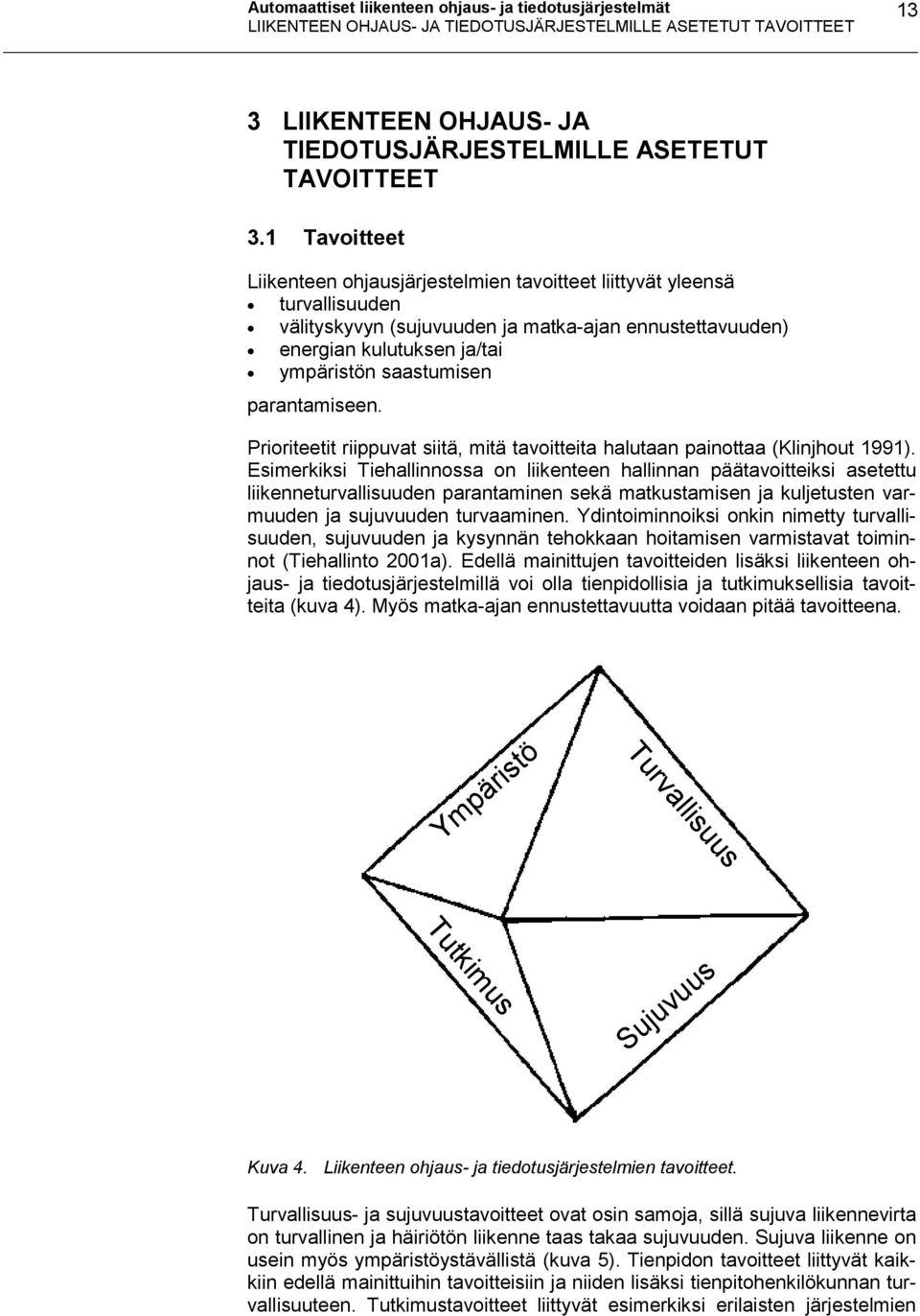 parantamiseen. Prioriteetit riippuvat siitä, mitä tavoitteita halutaan painottaa (Klinjhout 1991).
