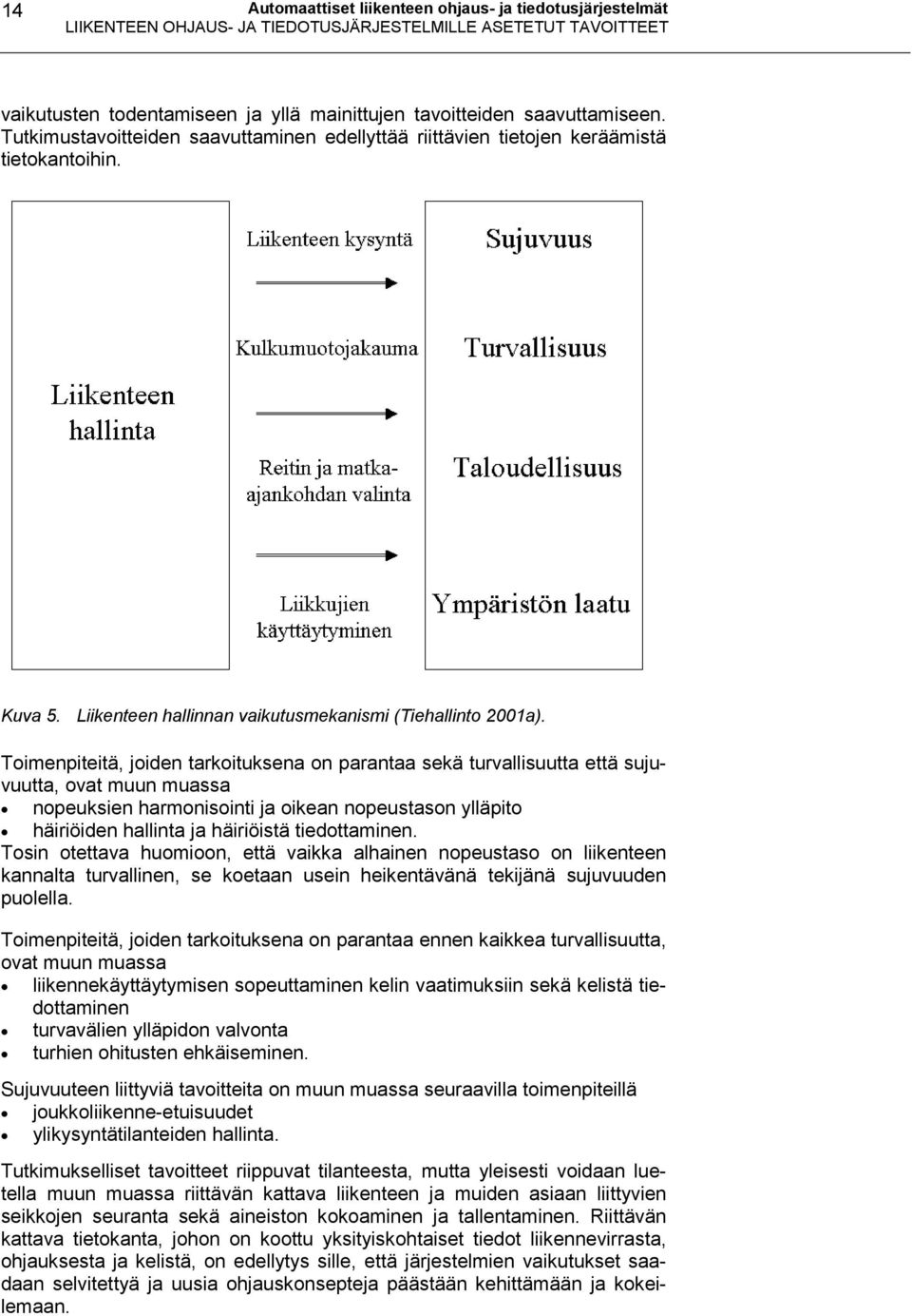 Toimenpiteitä, joiden tarkoituksena on parantaa sekä turvallisuutta että sujuvuutta, ovat muun muassa nopeuksien harmonisointi ja oikean nopeustason ylläpito häiriöiden hallinta ja häiriöistä