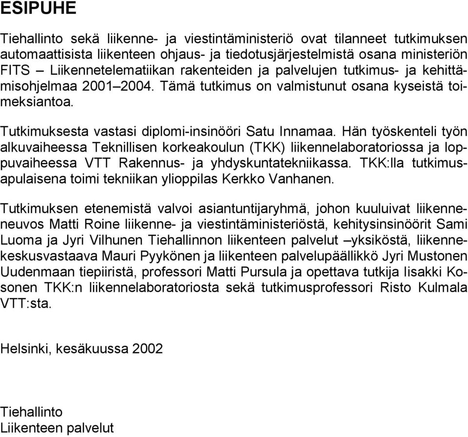 Hän työskenteli työn alkuvaiheessa Teknillisen korkeakoulun (TKK) liikennelaboratoriossa ja loppuvaiheessa VTT Rakennus- ja yhdyskuntatekniikassa.