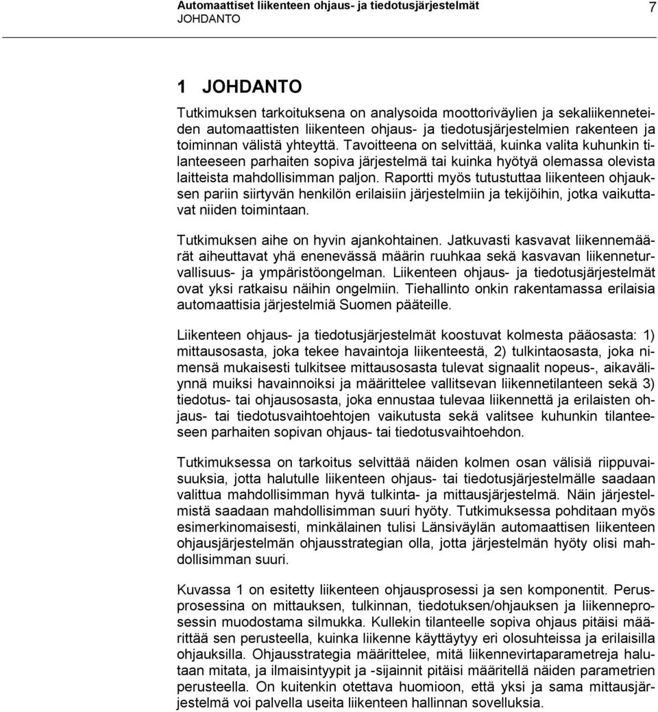 Tavoitteena on selvittää, kuinka valita kuhunkin tilanteeseen parhaiten sopiva järjestelmä tai kuinka hyötyä olemassa olevista laitteista mahdollisimman paljon.