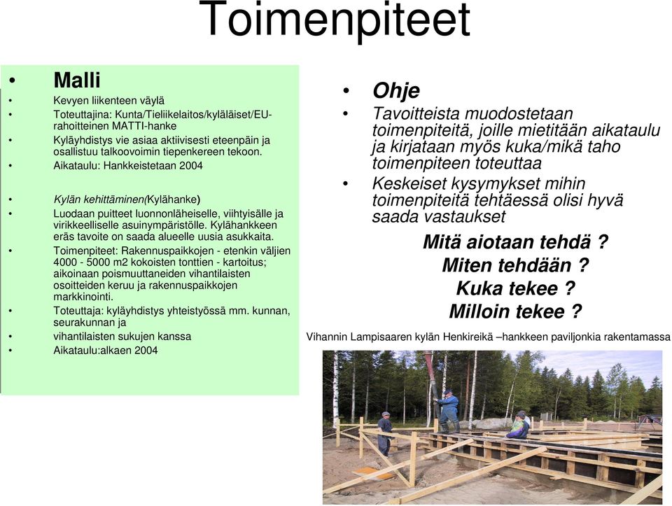 Kylähankkeen eräs tavoite on saada alueelle uusia asukkaita.