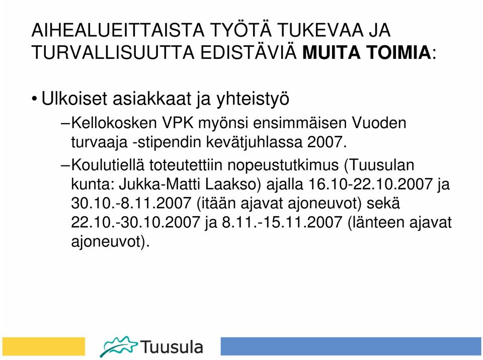 Koulutiellä toteutettiin nopeustutkimus (Tuusulan kunta: Jukka-Matti Laakso) ajalla 16.10-22.10.2007 ja 30.