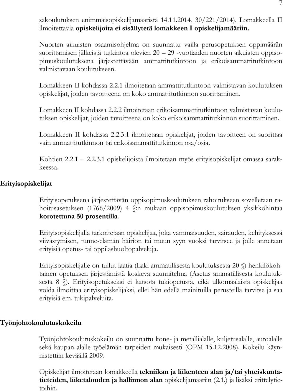 ammattitutkintoon ja erikoisammattitutkintoon valmistavaan koulutukseen. Lomakkeen II kohdassa 2.
