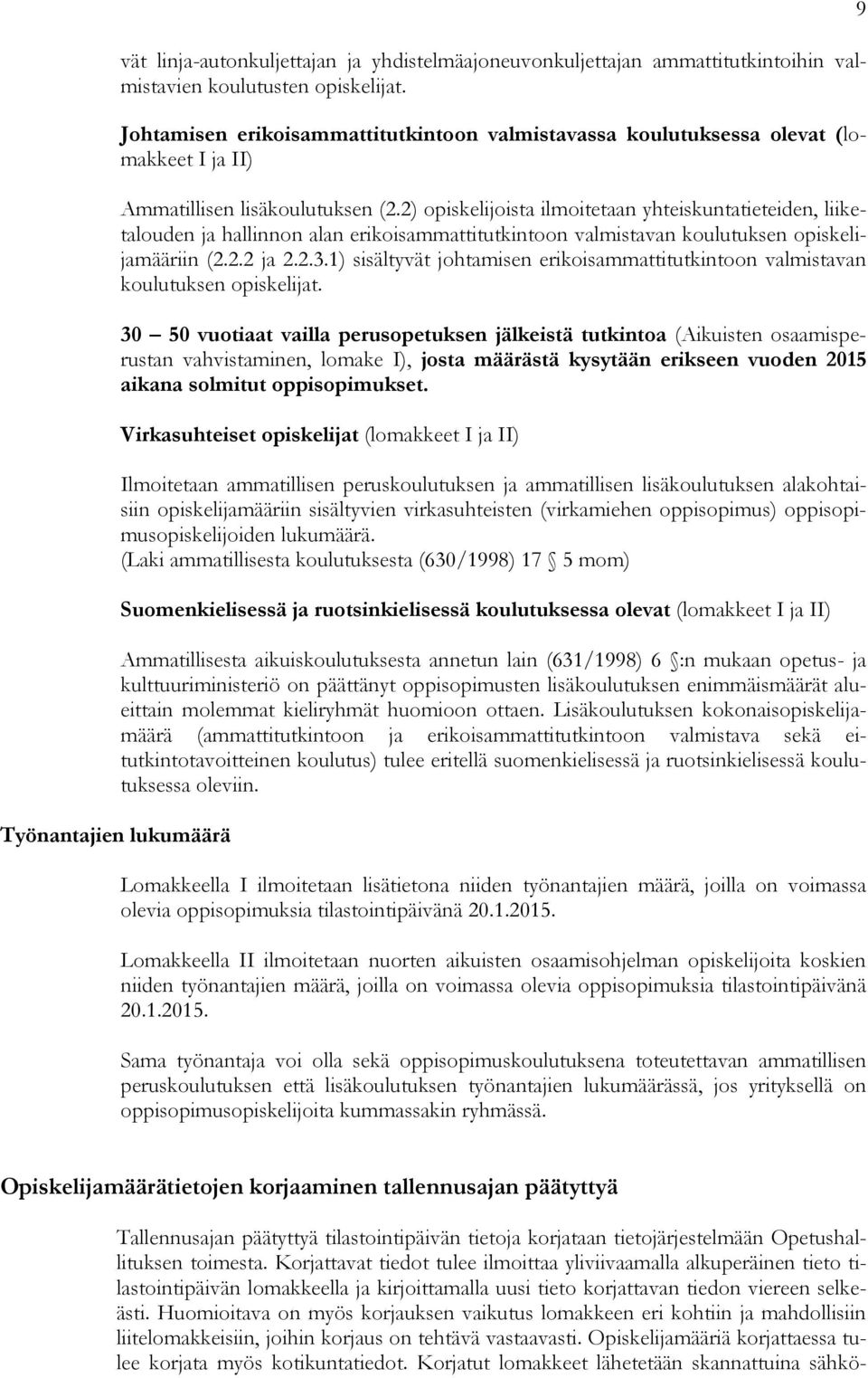 2) opiskelijoista ilmoitetaan yhteiskuntatieteiden, liiketalouden ja hallinnon alan erikoisammattitutkintoon valmistavan koulutuksen opiskelijamääriin (2.2.2 ja 2.2.3.