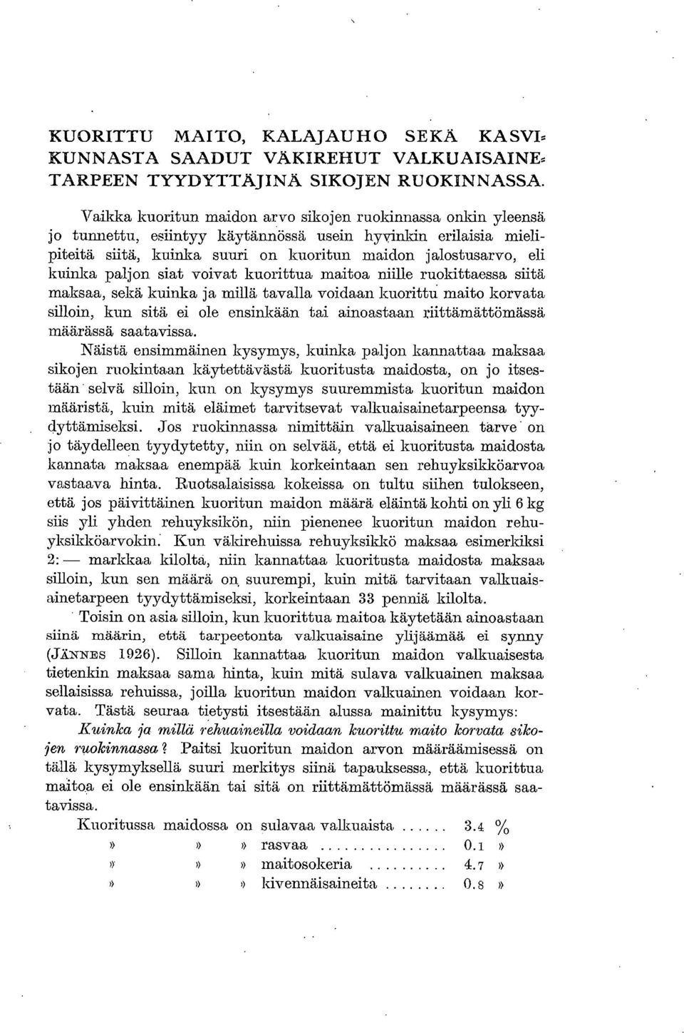 paljon siat voivat kuorittua maitoa niille ruokittaessa siitä maksaa, sekä kuinka ja millä tavalla voidaan kuorittn maito korvata silloin, kun sitä ei ole ensinkään tai ainoastaan riittämättömässä