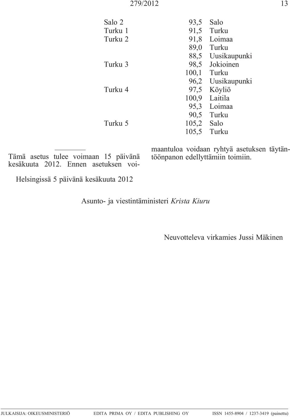 Ennen asetuksen voimaantuloa voidaan ryhtyä asetuksen täytäntöönpanon edellyttämiin toimiin.