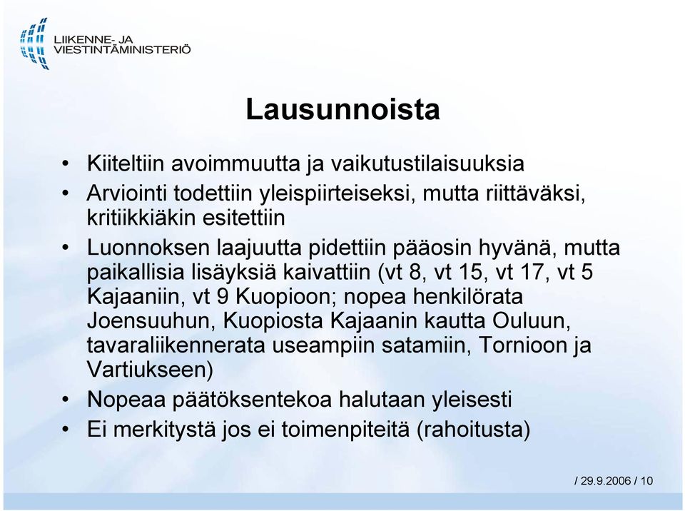 17, vt 5 Kajaaniin, vt 9 Kuopioon; nopea henkilörata Joensuuhun, Kuopiosta Kajaanin kautta Ouluun, tavaraliikennerata useampiin