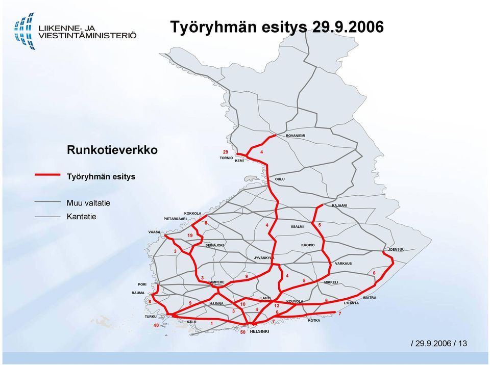 KAJAANI Kantatie VAASA PIETARSAARI KOKKOLA 19 8 IISALMI 5 3 SEINÄJOKI JYVÄSKYLÄ KUOPIO