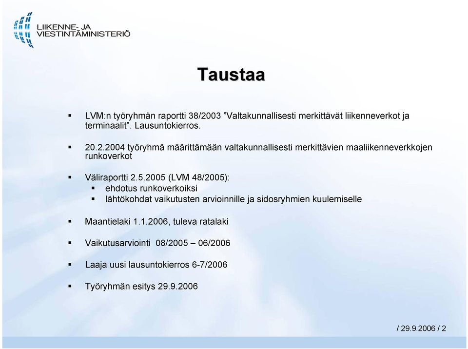 2005 (LVM 8/2005): ehdotus runkoverkoiksi lähtökohdat vaikutusten arvioinnille ja sidosryhmien kuulemiselle Maantielaki 1.