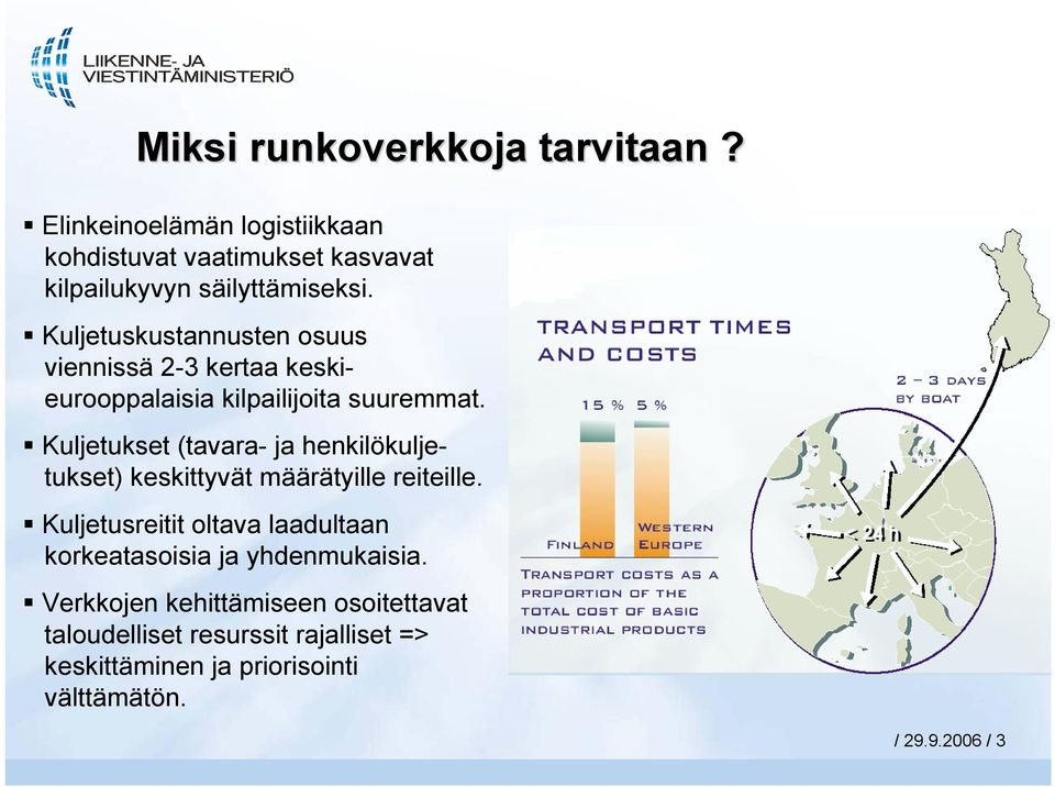 Kuljetukset (tavara- ja henkilökuljetukset) keskittyvät määrätyille reiteille.