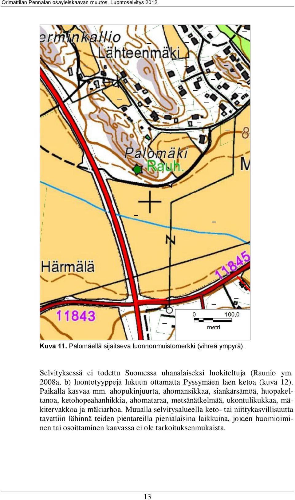 ahopukinjuurta, ahomansikkaa, siankärsämöä, huopakeltanoa, ketohopeahanhikkia, ahomataraa, metsänätkelmää, ukontulikukkaa, mäkitervakkoa ja