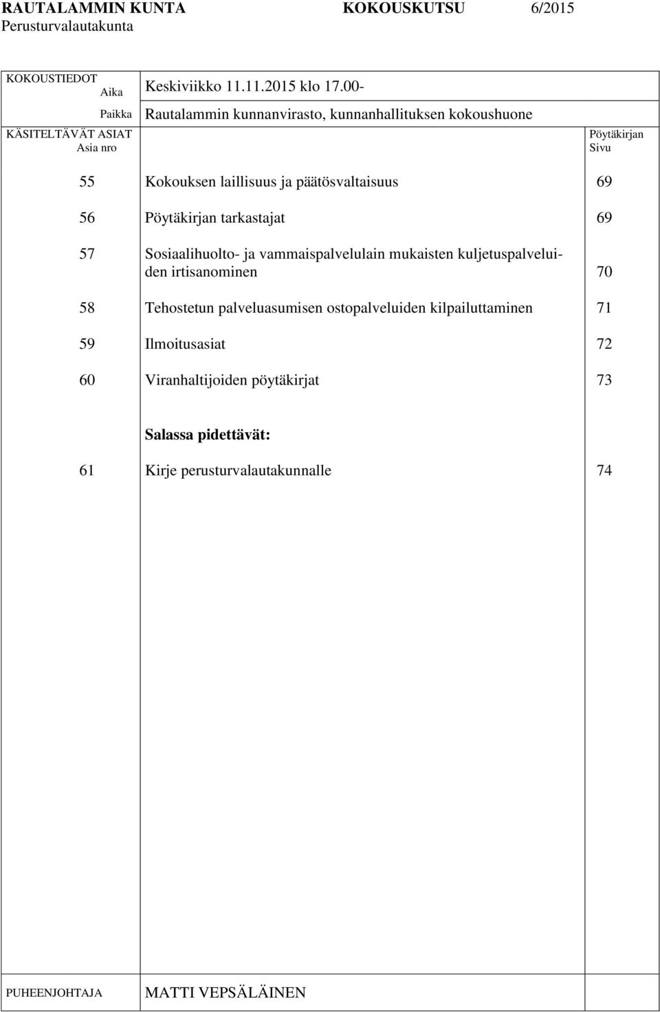 laillisuus ja päätösvaltaisuus Pöytäkirjan tarkastajat Sosiaalihuolto- ja vammaispalvelulain mukaisten kuljetuspalveluiden irtisanominen Tehostetun