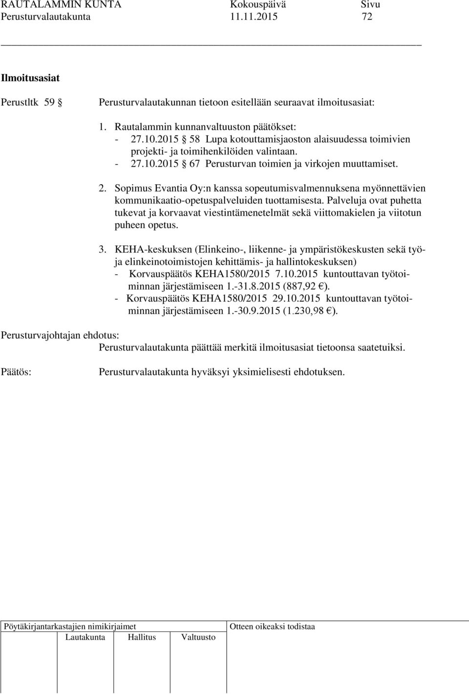 .10.2015 67 Perusturvan toimien ja virkojen muuttamiset. 2. Sopimus Evantia Oy:n kanssa sopeutumisvalmennuksena myönnettävien kommunikaatio-opetuspalveluiden tuottamisesta.