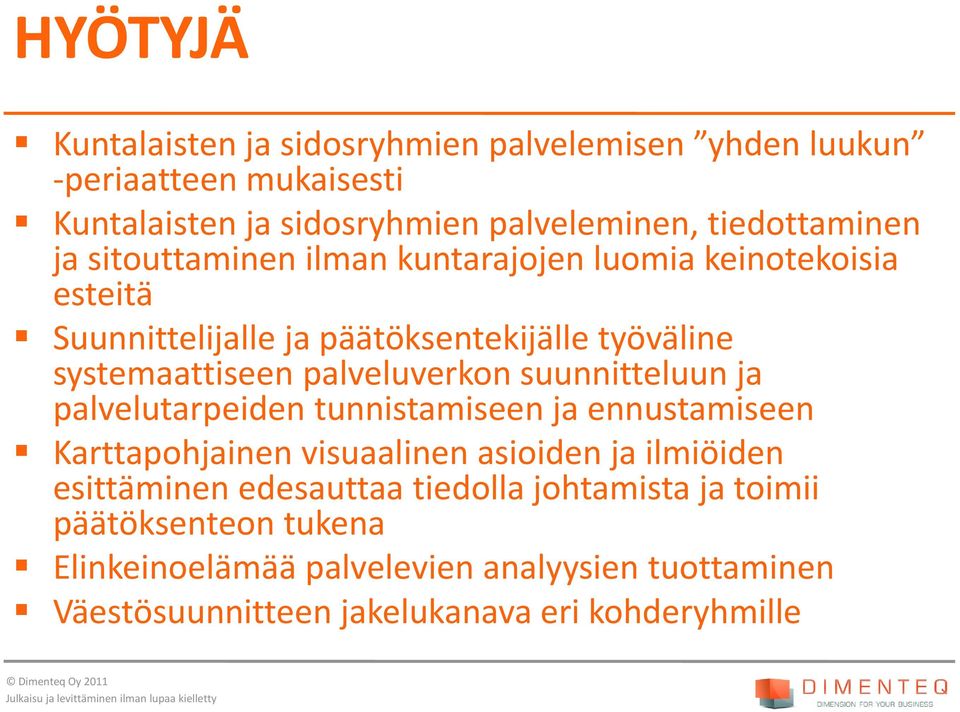 suunnitteluun ja palvelutarpeiden tunnistamiseen ja ennustamiseen Karttapohjainen visuaalinen asioiden ja ilmiöiden esittäminen edesauttaa