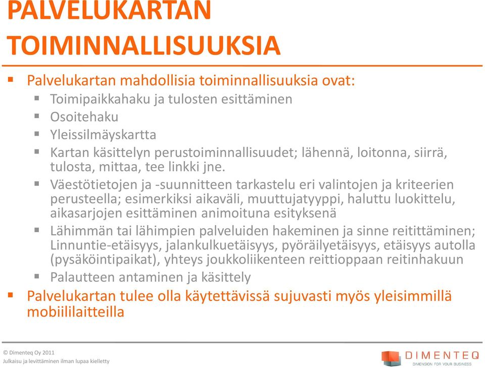 Väestötietojen ja -suunnitteen tarkastelu eri valintojen ja kriteerien perusteella; esimerkiksi aikaväli, muuttujatyyppi, haluttu luokittelu, aikasarjojen esittäminen animoituna esityksenä