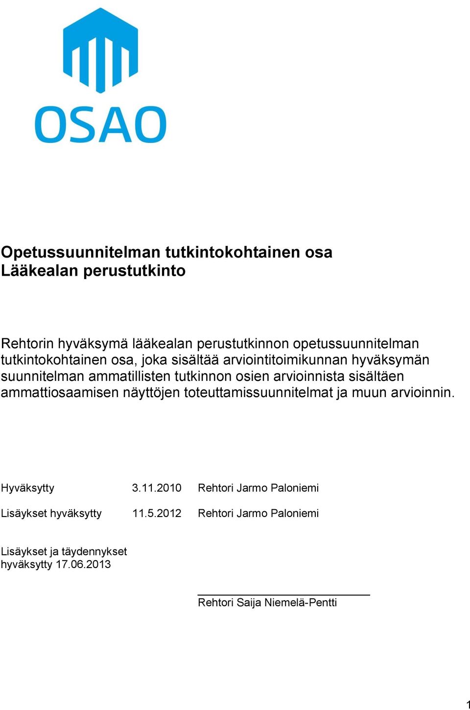 sisältäen ammattiosaamisen näyttöjen toteuttamissuunnitelmat ja muun arvioinnin. Hyväksytty 3.11.