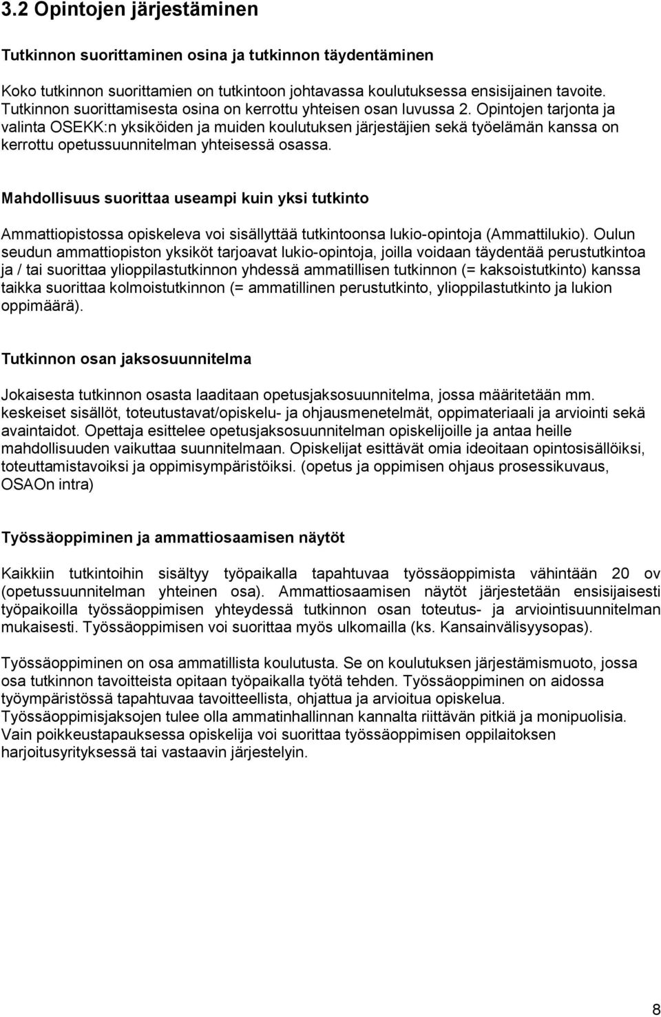 Opintojen tarjonta ja valinta OSEKK:n yksiköiden ja muiden koulutuksen järjestäjien sekä työelämän kanssa on kerrottu opetussuunnitelman yhteisessä osassa.